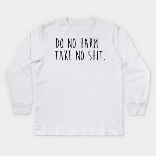 Do No Harm Take No Shit. Kids Long Sleeve T-Shirt